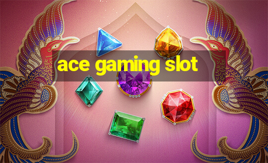 ace gaming slot