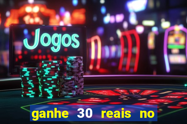 ganhe 30 reais no cadastro cassino