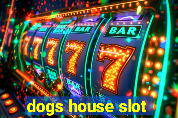 dogs house slot