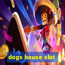 dogs house slot