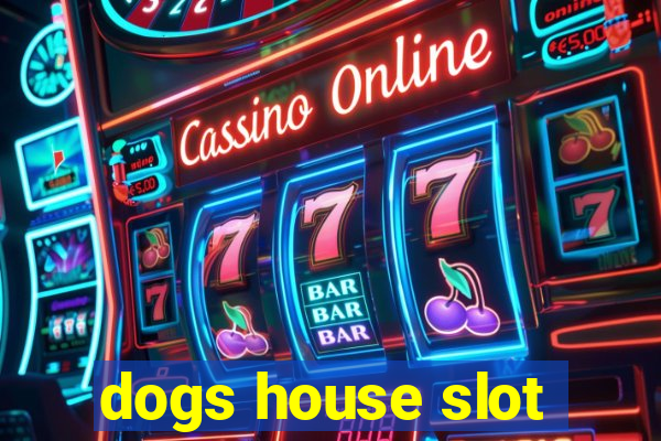 dogs house slot