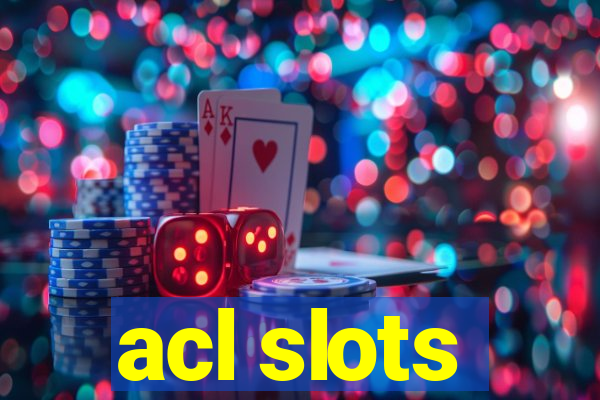 acl slots