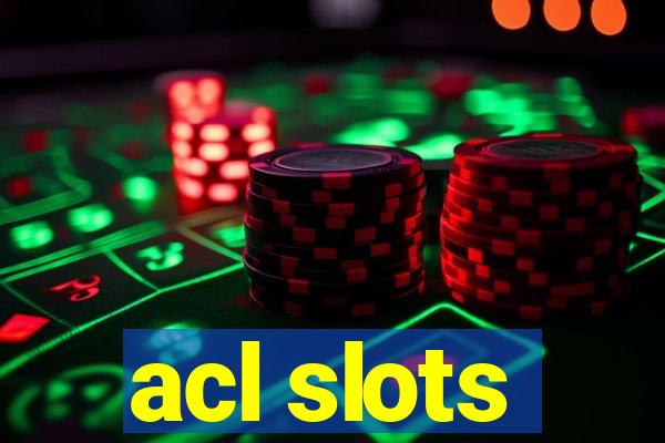 acl slots