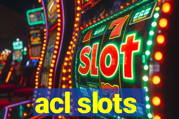 acl slots