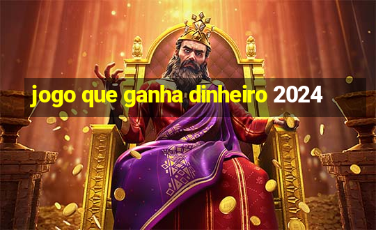 jogo que ganha dinheiro 2024