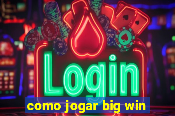 como jogar big win