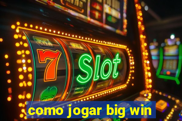 como jogar big win