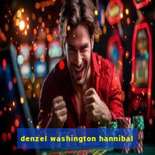 denzel washington hannibal