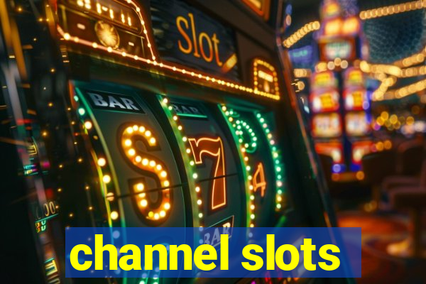 channel slots