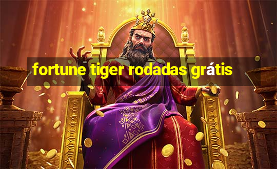 fortune tiger rodadas grátis