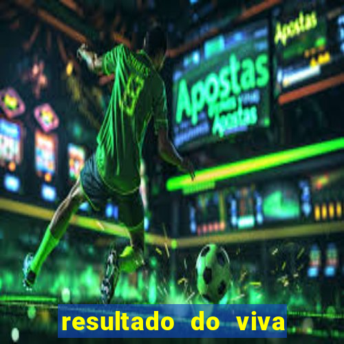 resultado do viva sorte de hoje domingo