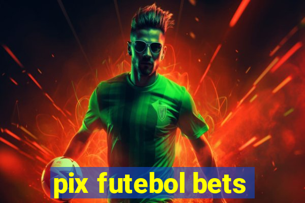 pix futebol bets