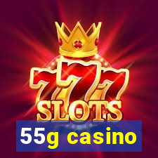 55g casino