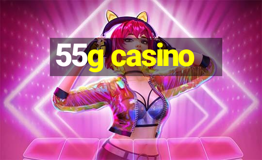 55g casino