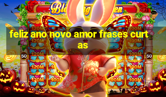 feliz ano novo amor frases curtas