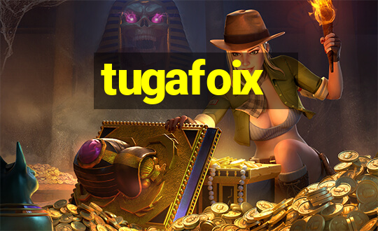 tugafoix