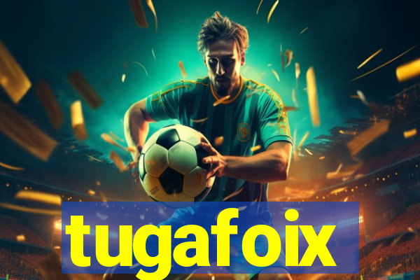 tugafoix