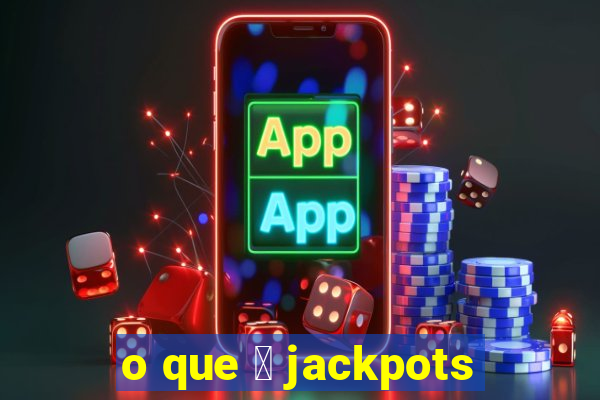 o que 茅 jackpots