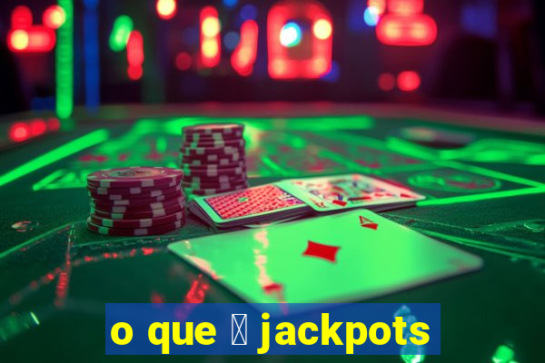 o que 茅 jackpots