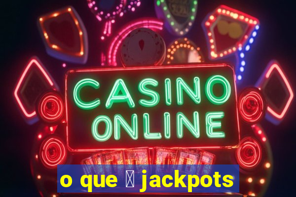 o que 茅 jackpots