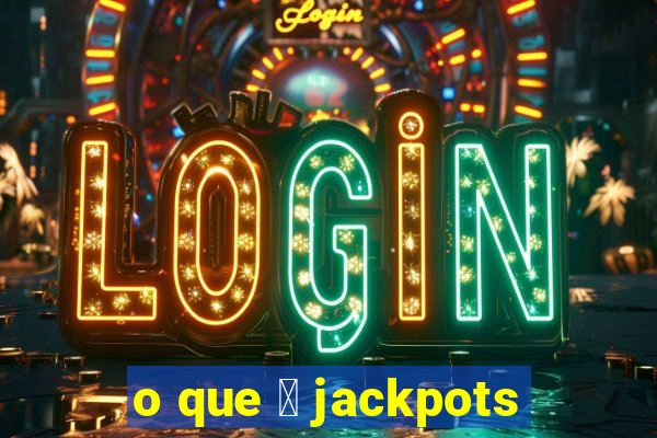 o que 茅 jackpots