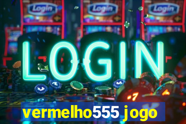 vermelho555 jogo