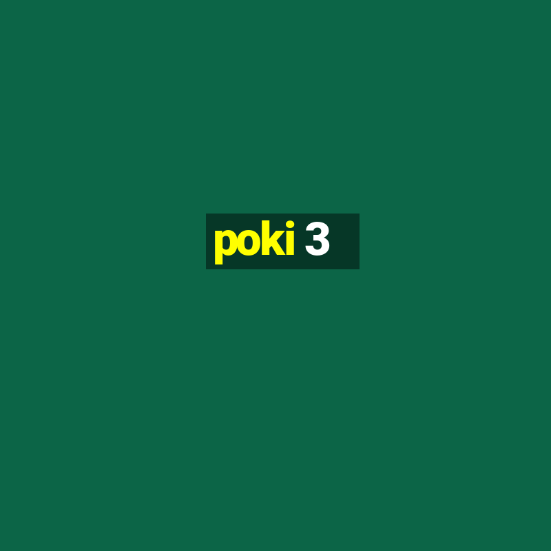 poki 3