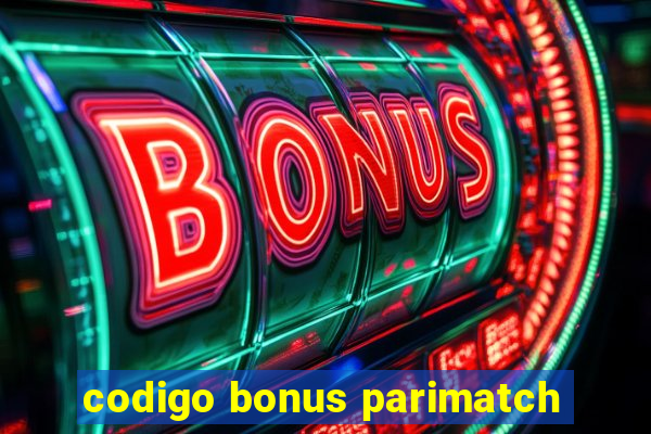 codigo bonus parimatch