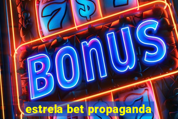 estrela bet propaganda