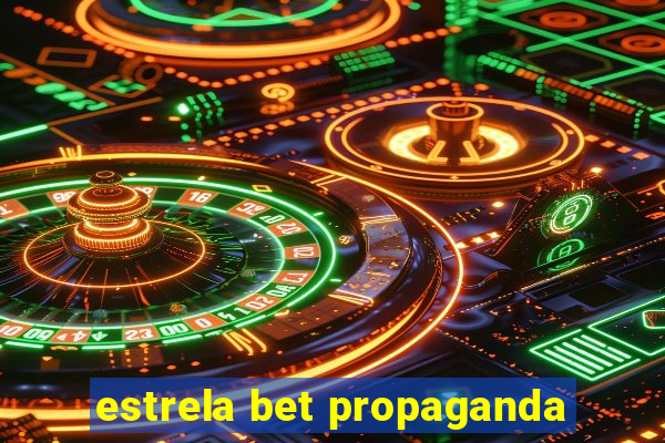 estrela bet propaganda