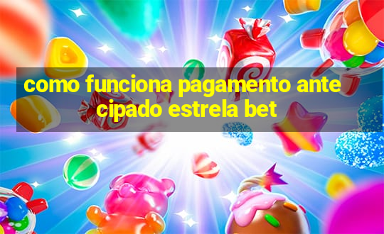 como funciona pagamento antecipado estrela bet