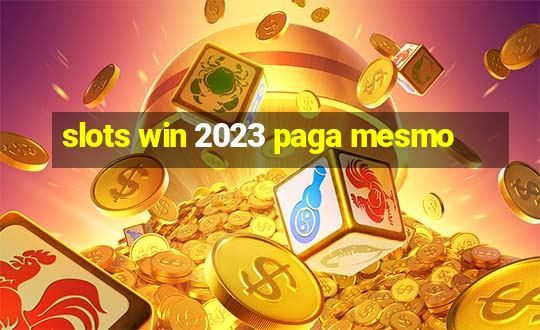 slots win 2023 paga mesmo