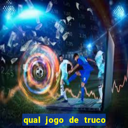 qual jogo de truco ganhar dinheiro