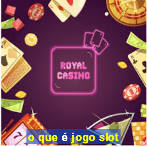 o que é jogo slot