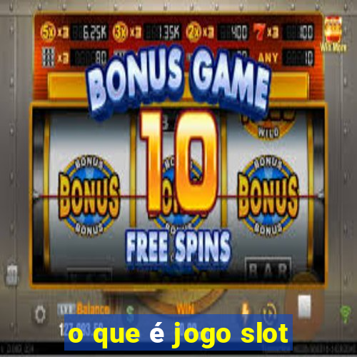 o que é jogo slot