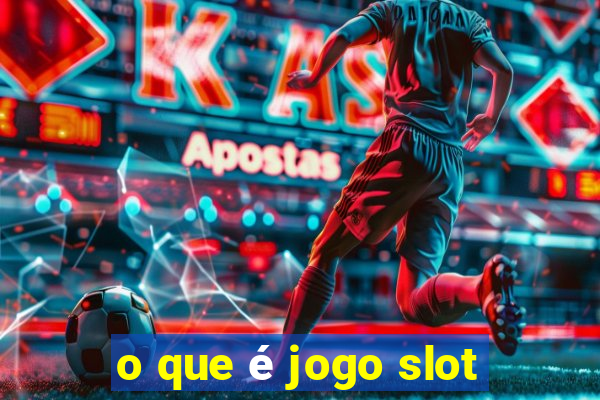 o que é jogo slot