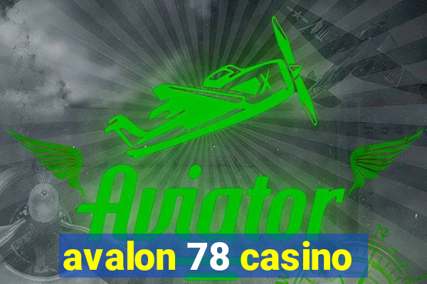 avalon 78 casino