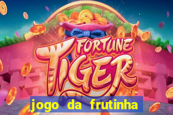 jogo da frutinha da dinheiro