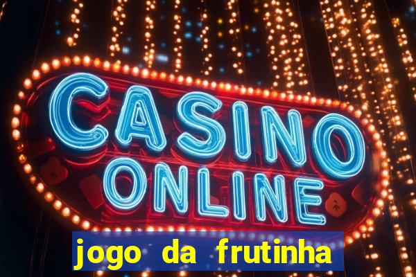 jogo da frutinha da dinheiro