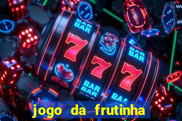 jogo da frutinha da dinheiro