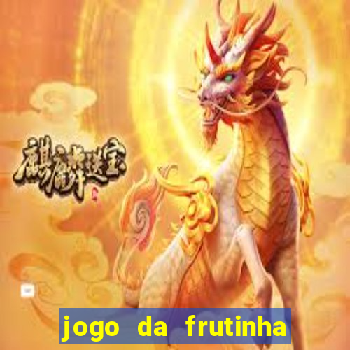 jogo da frutinha da dinheiro