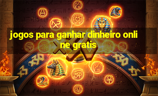 jogos para ganhar dinheiro online gratis