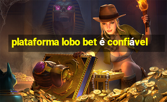 plataforma lobo bet é confiável