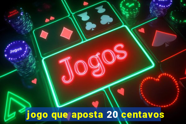 jogo que aposta 20 centavos