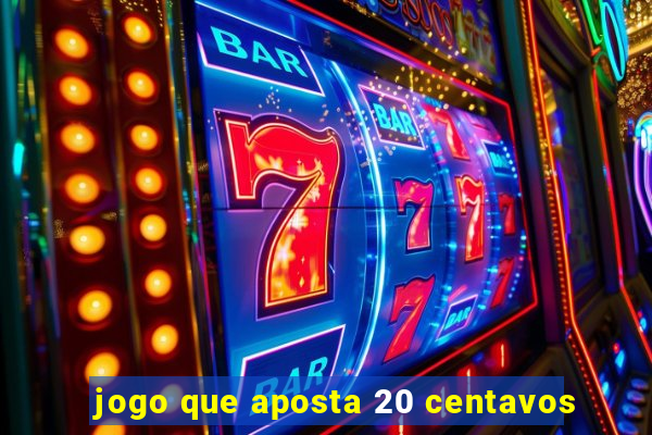 jogo que aposta 20 centavos