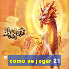 como se jogar 21