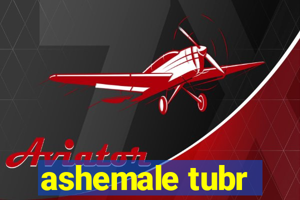 ashemale tubr