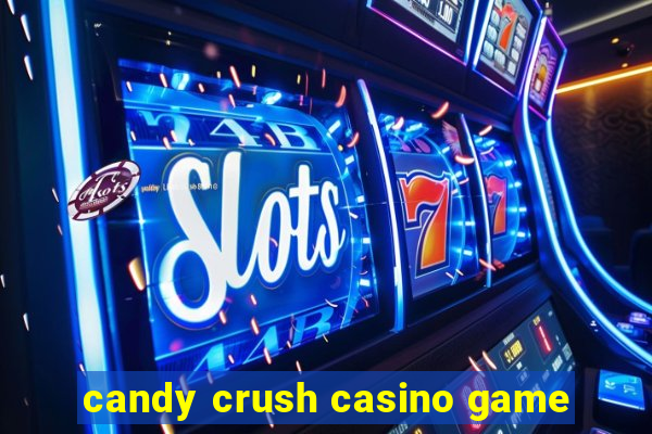 candy crush casino game