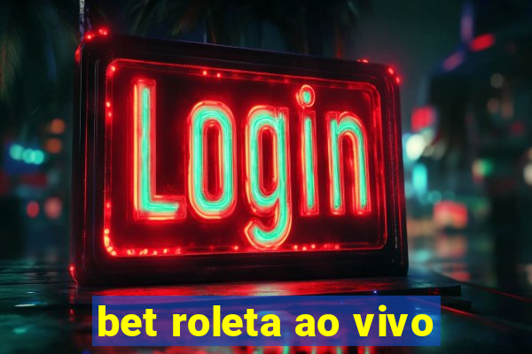 bet roleta ao vivo