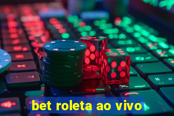 bet roleta ao vivo